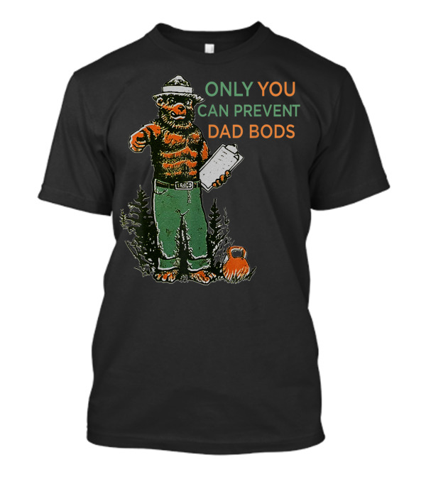 ONLY YOU CAN PREVENT DAD BODS SMOKY BEAR FIT KETTLEBELL T-Shirt