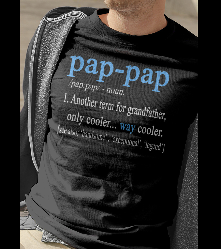 Pap-Pap Grandfather Noun Term Cooler Way Cooler Handsome Exceptional Legend T-Shirt