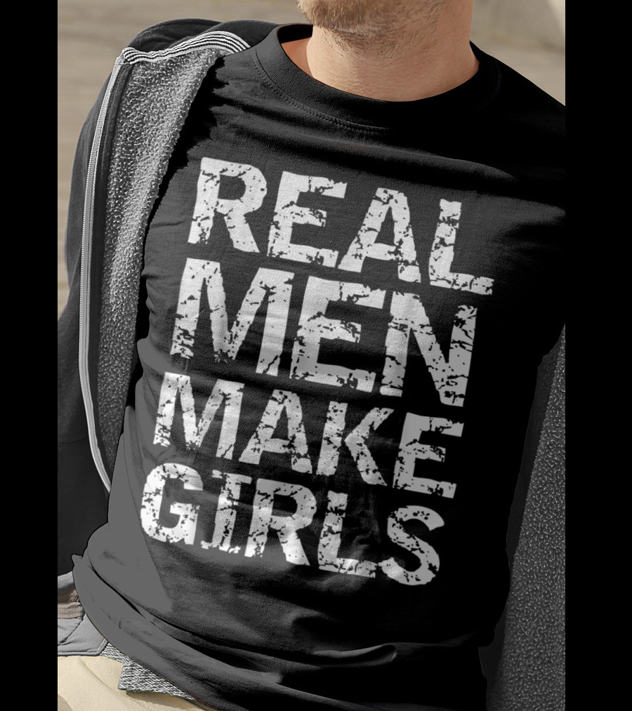 Real Men Make Girls Funny Girl Dad Fro T-Shirt