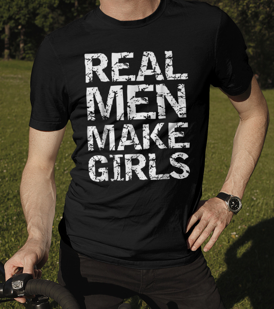 Real Men Make Girls Funny Girl Dad Fro T-Shirt