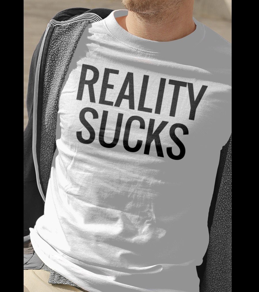 Reality Sucks T-Shirt