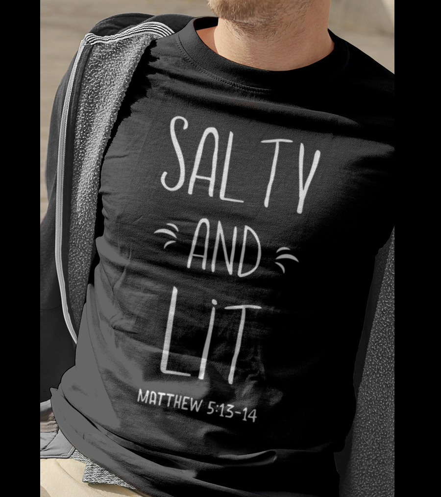 Salty And Lit Matthew 5:13-14 Christian Bold Faith Hop T-Shirt