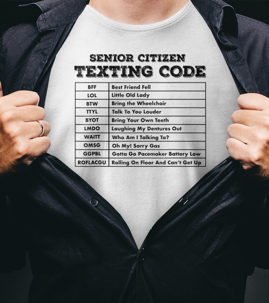 Senior Citizen Texting Code BFF LOL BTW TTYL BYOT LMDO WAITT OMSG GG PBL ROFLACGU T-Shirt