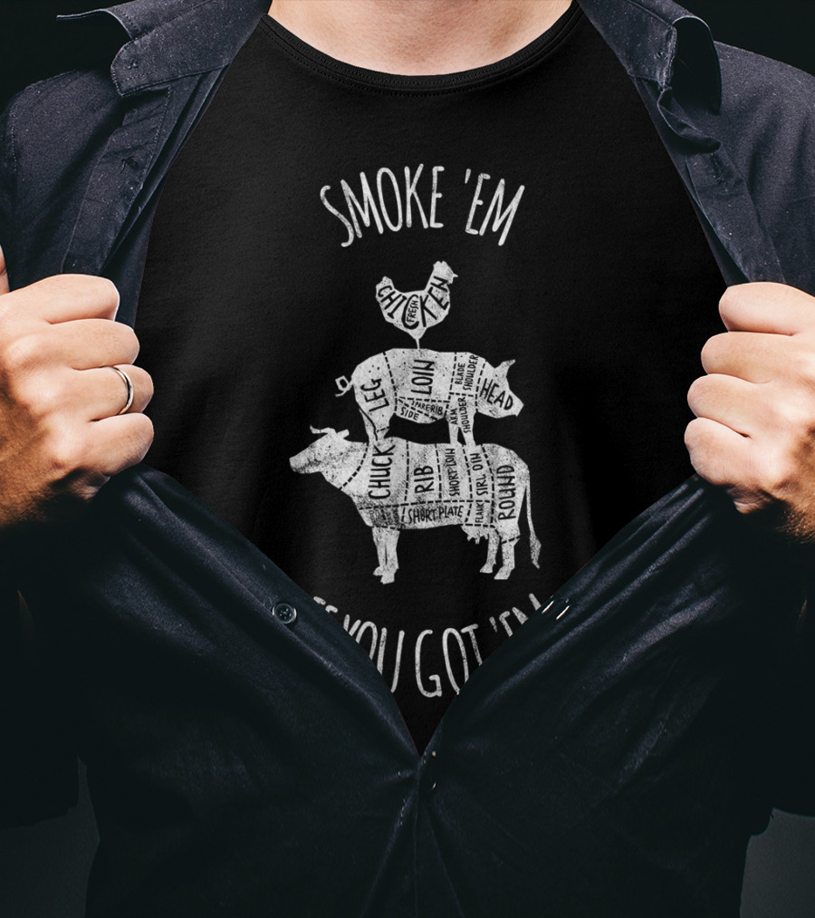 Smoke 'Em If You Got 'Em Father's Day BBQ Grilling Cuts Chicken Pig Cow T-Shirt