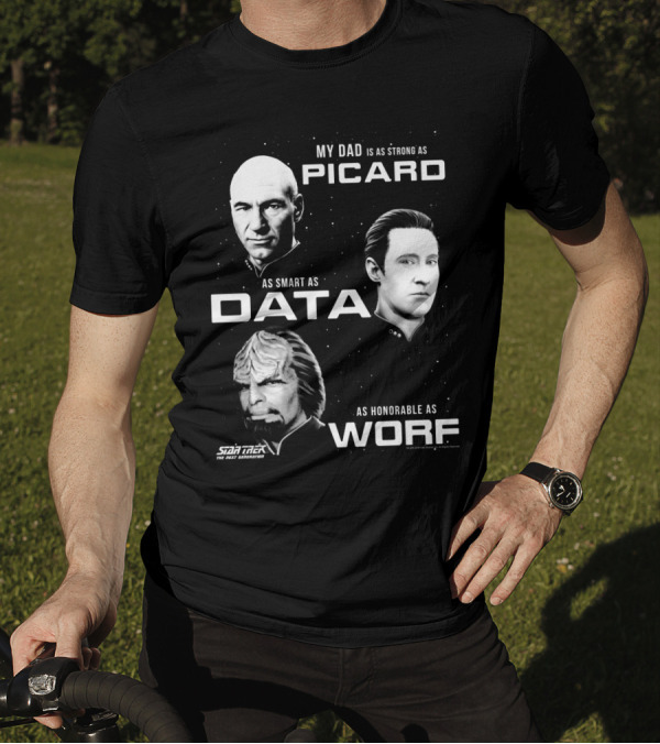 Star Trek The Next Generation My Dad Is As Strong As Picard As Smart As Data As Honorable As Worf T-Shirt