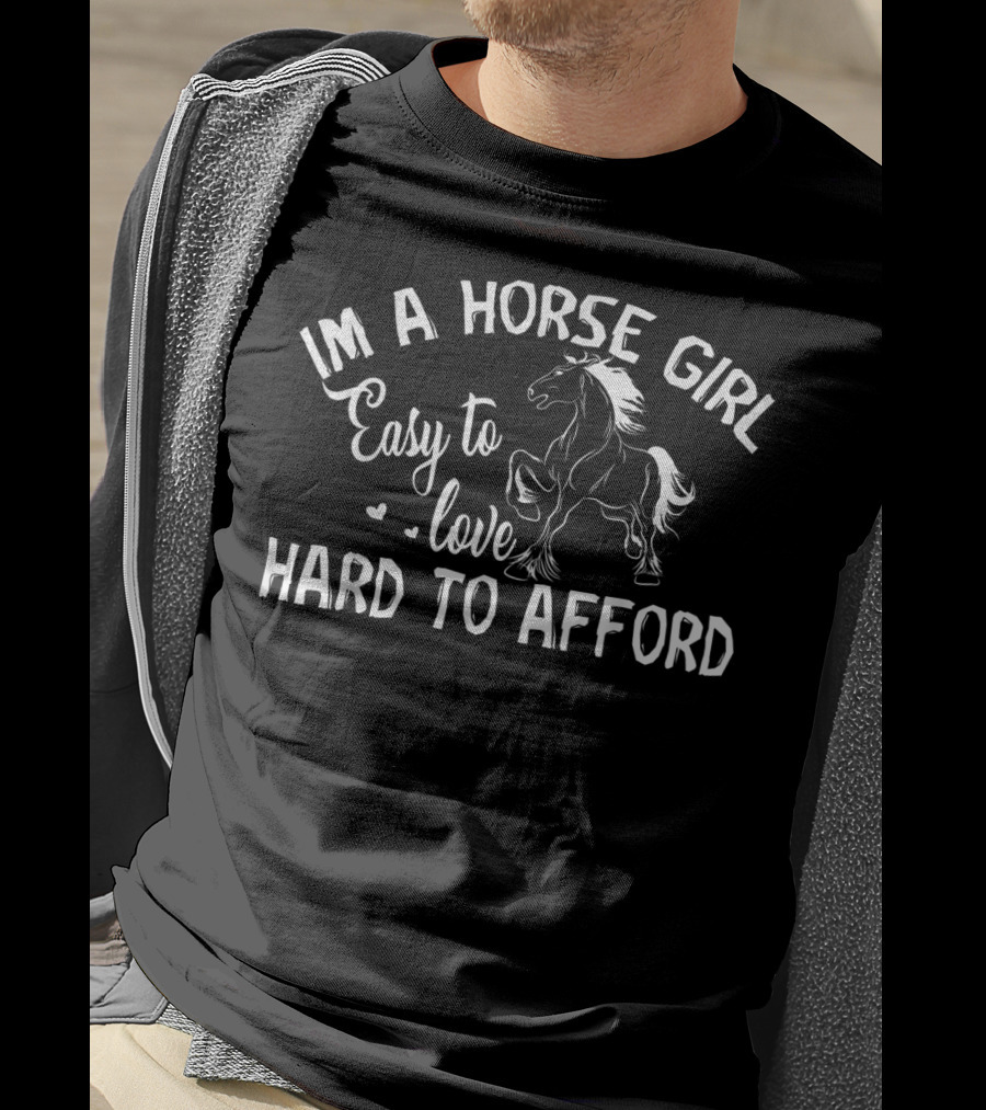 Im A Horse Girl Easy To Love Hard To Afford T-Shirt