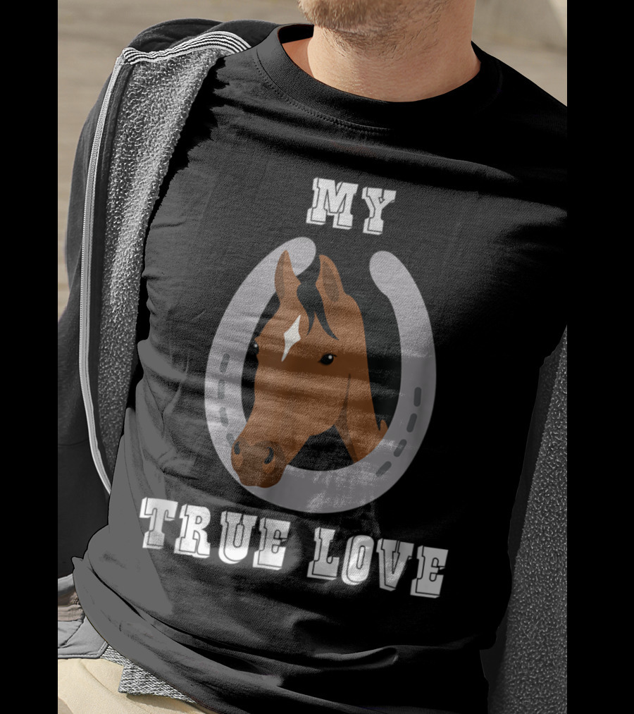 My True Love Funny Horse C9 T-Shirt