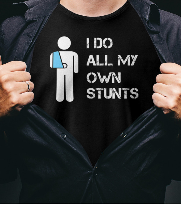 I Do All My Own Stunts Funny Broken Arm Stick Figure With Blue Sling T-Shirt