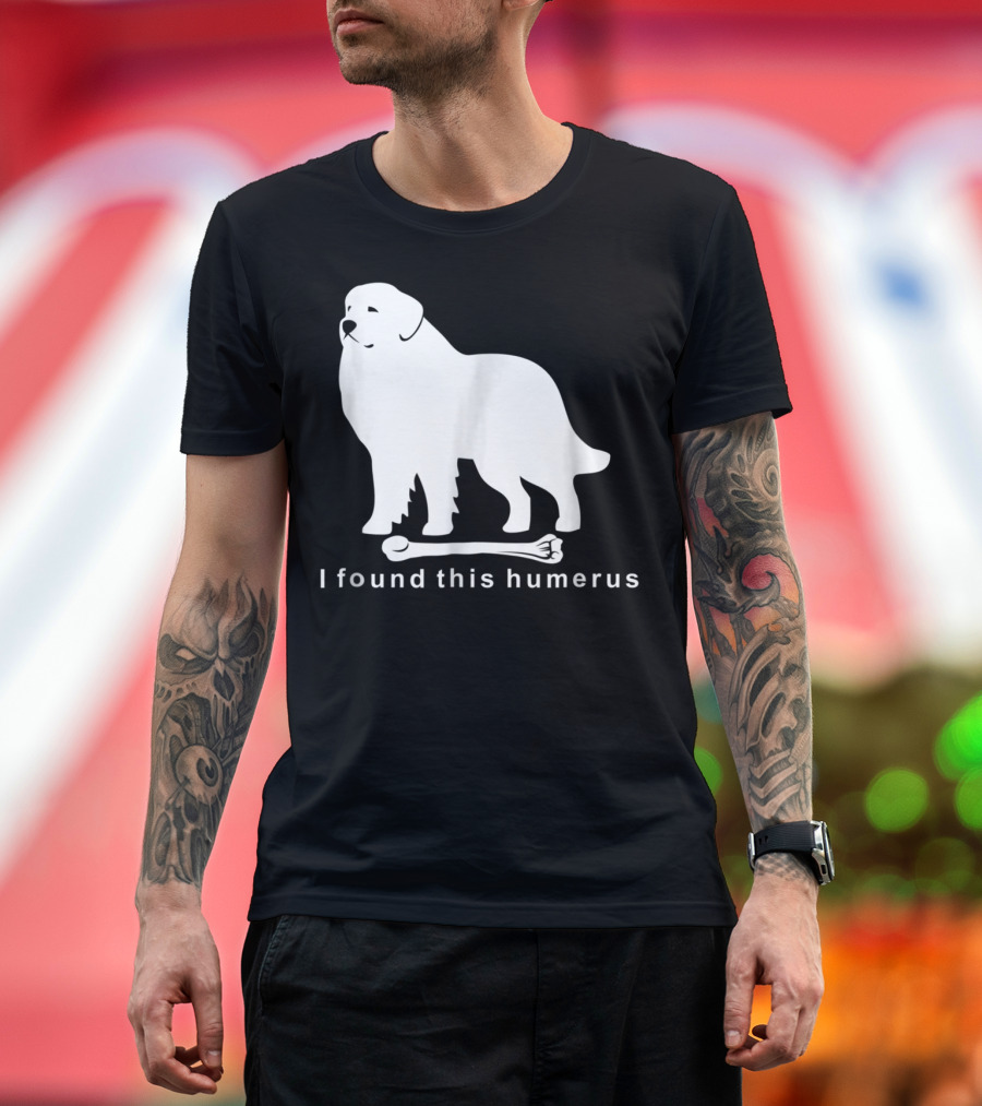 I Found This Humerus Great Pyrenees Dog NS18 T-Shirt