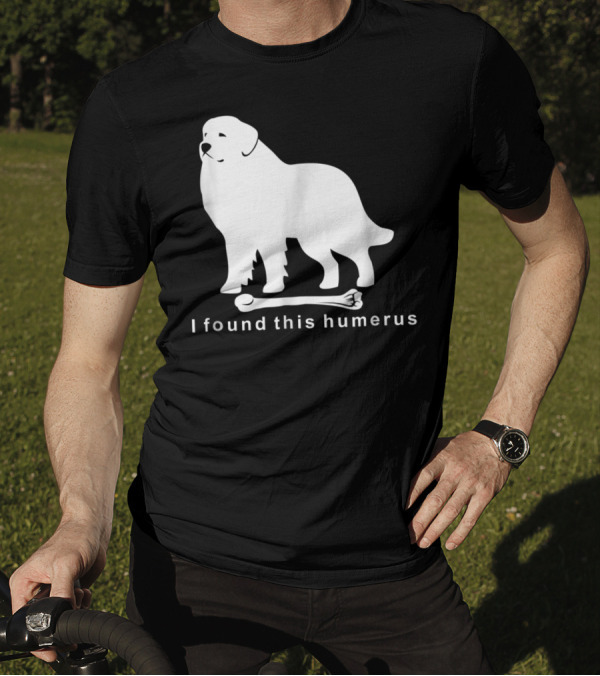 I Found This Humerus Great Pyrenees Dog NS18 T-Shirt