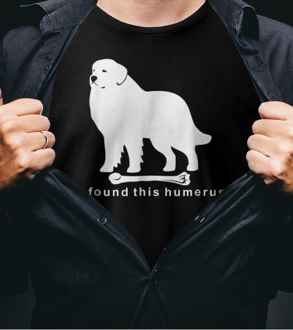 I Found This Humerus Great Pyrenees Dog NS18 T-Shirt