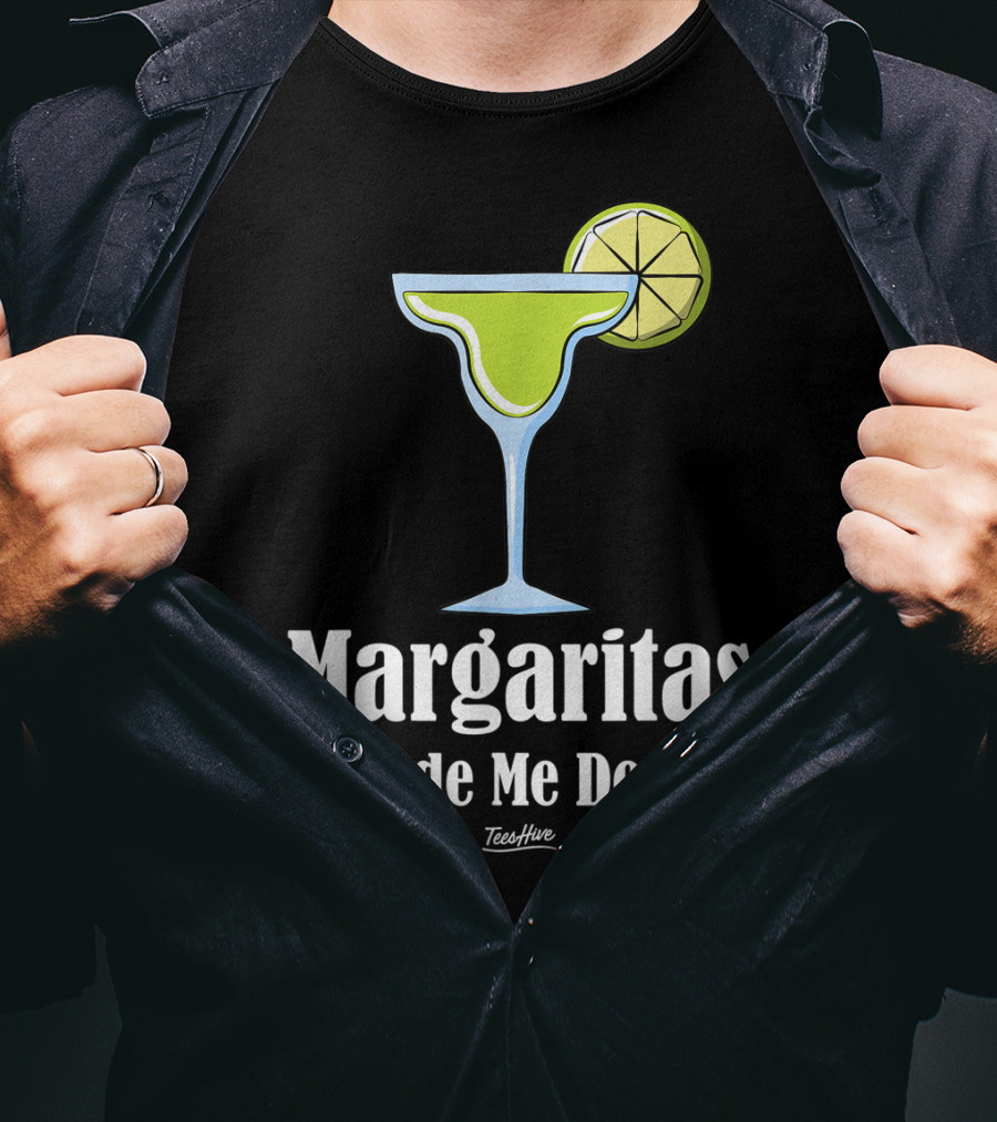 Margaritas Made Me Do It Funny Margarita TeesHive T-Shirt