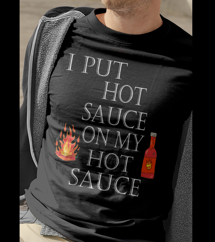 I Put Hot Sauce On My Hot Sauce With Flame And Bottle Icons T-Shirt