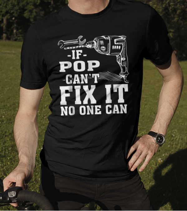 If Pop Can't Fix It No One Can Drill And Wrench T-Shirt