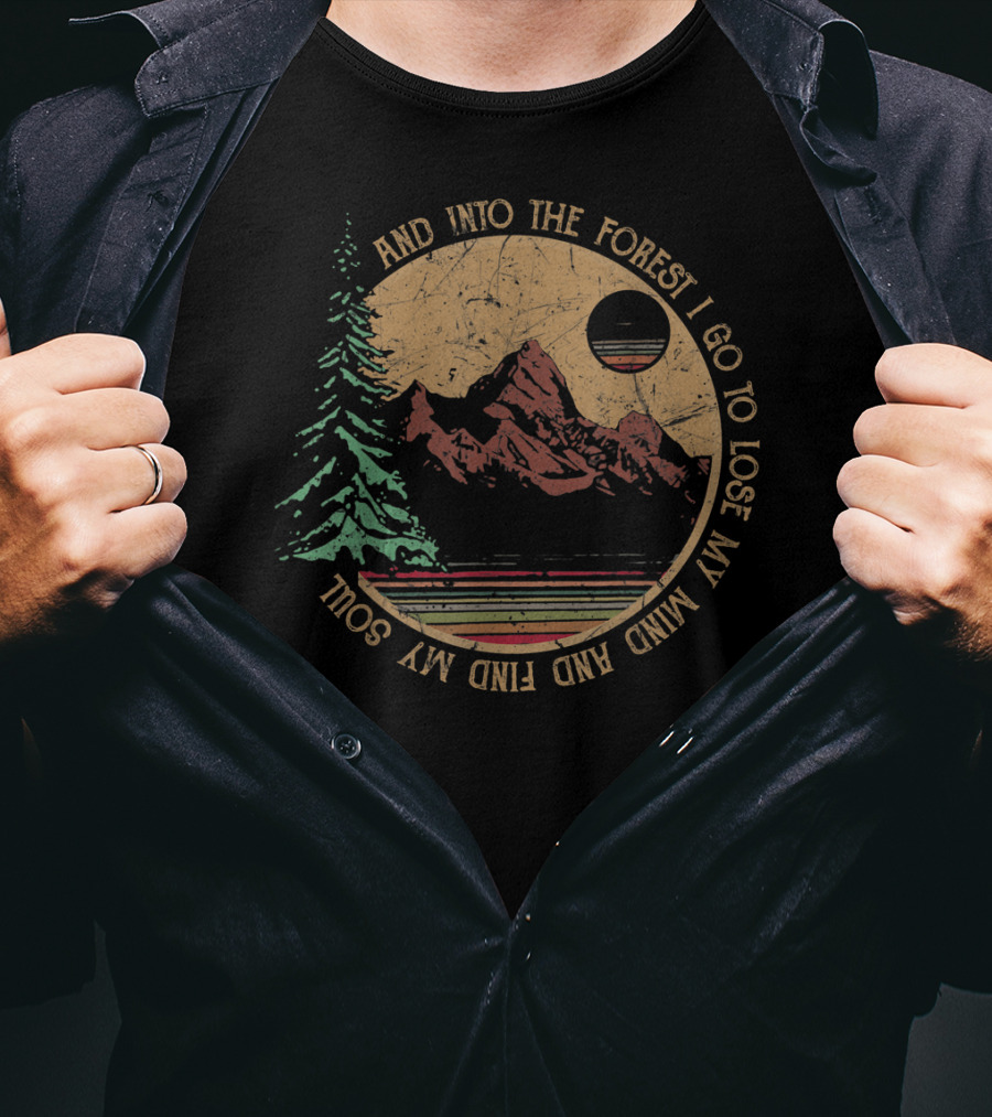 Into The Forest I Go To Lose My Mind And Find My Soul Vintage Hiking Camping T-Shirt