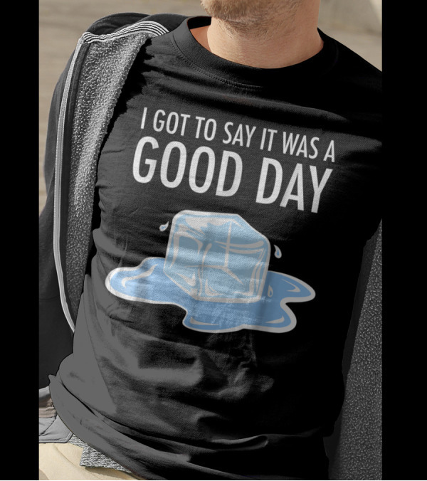 I Got To Say It Was A Good Day Ice Cube Hip Hop Rap T-Shirt