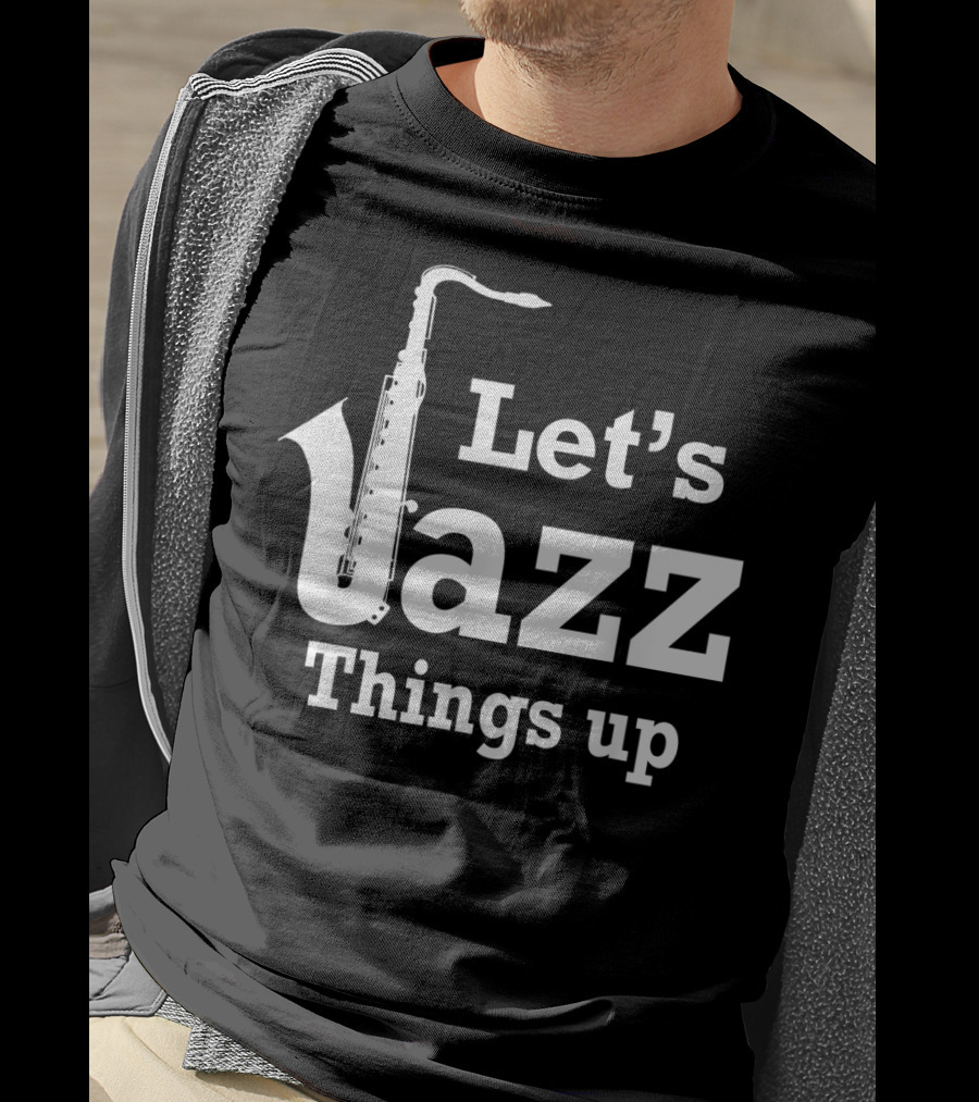 Let's Jazz Things Up Saxophone T-Shirt