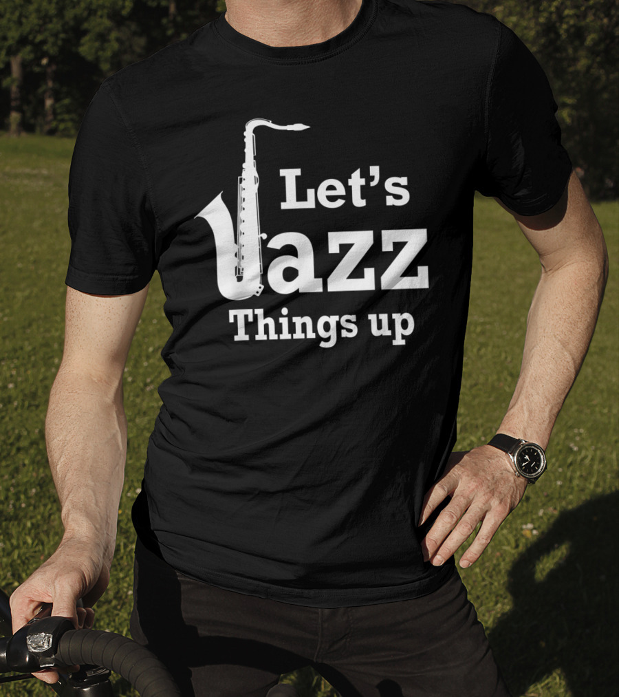 Let's Jazz Things Up Saxophone T-Shirt