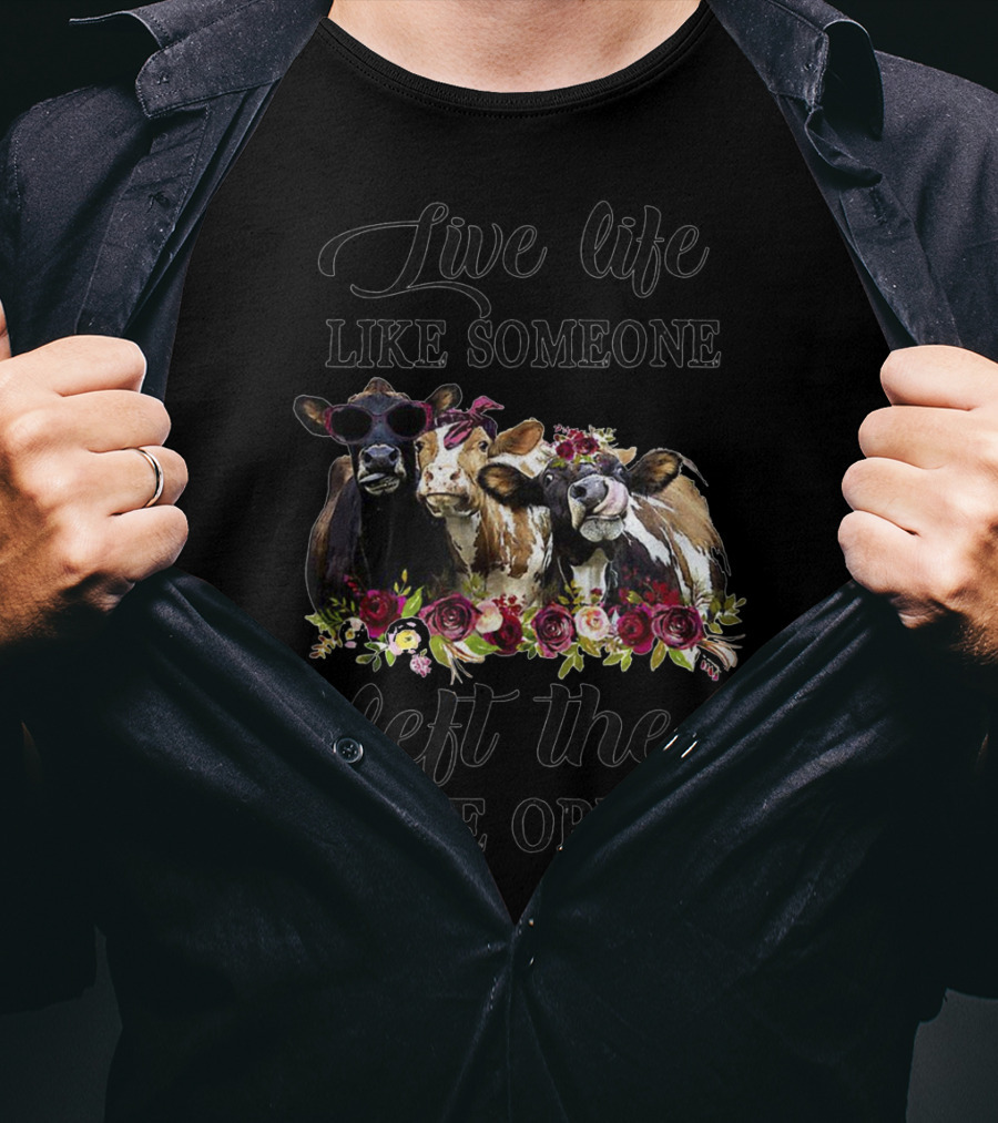 Live Life Like Someone Left The Gate Open Heifer Floral Cow Trio T-Shirt