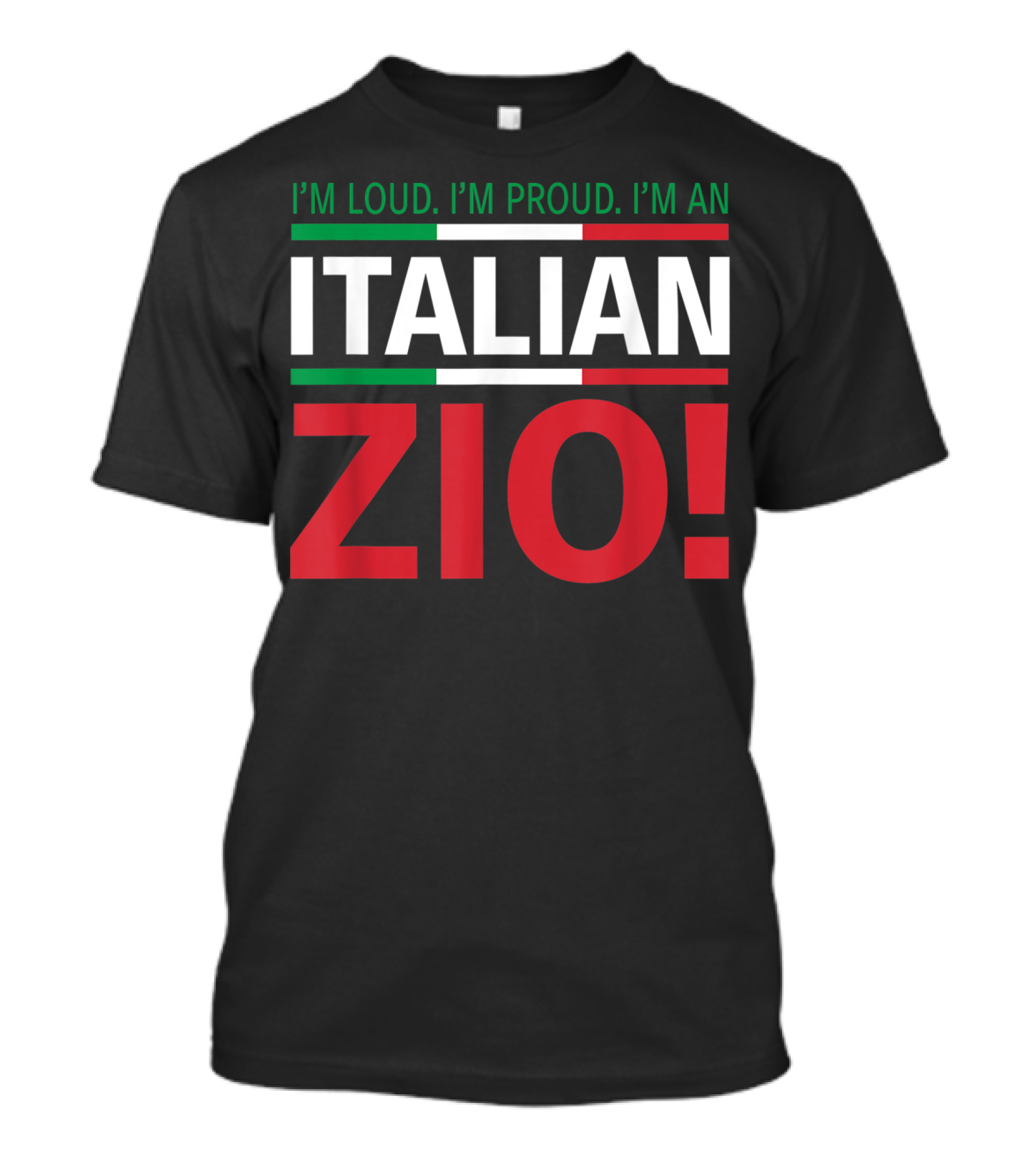 I'm Loud. I'm Proud. I'm An Italian Zio T-Shirt