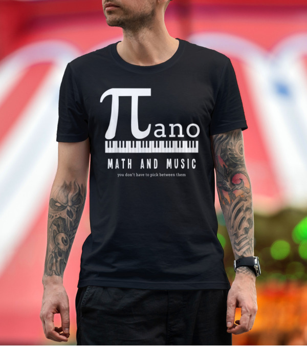 Premium T-Shirt: Pi Ano Math and Music You Don’t Have to Pick Between Them T-Shirt Pi Ano Math and Music You Don’t Have to Pick Between Them T-Shirt