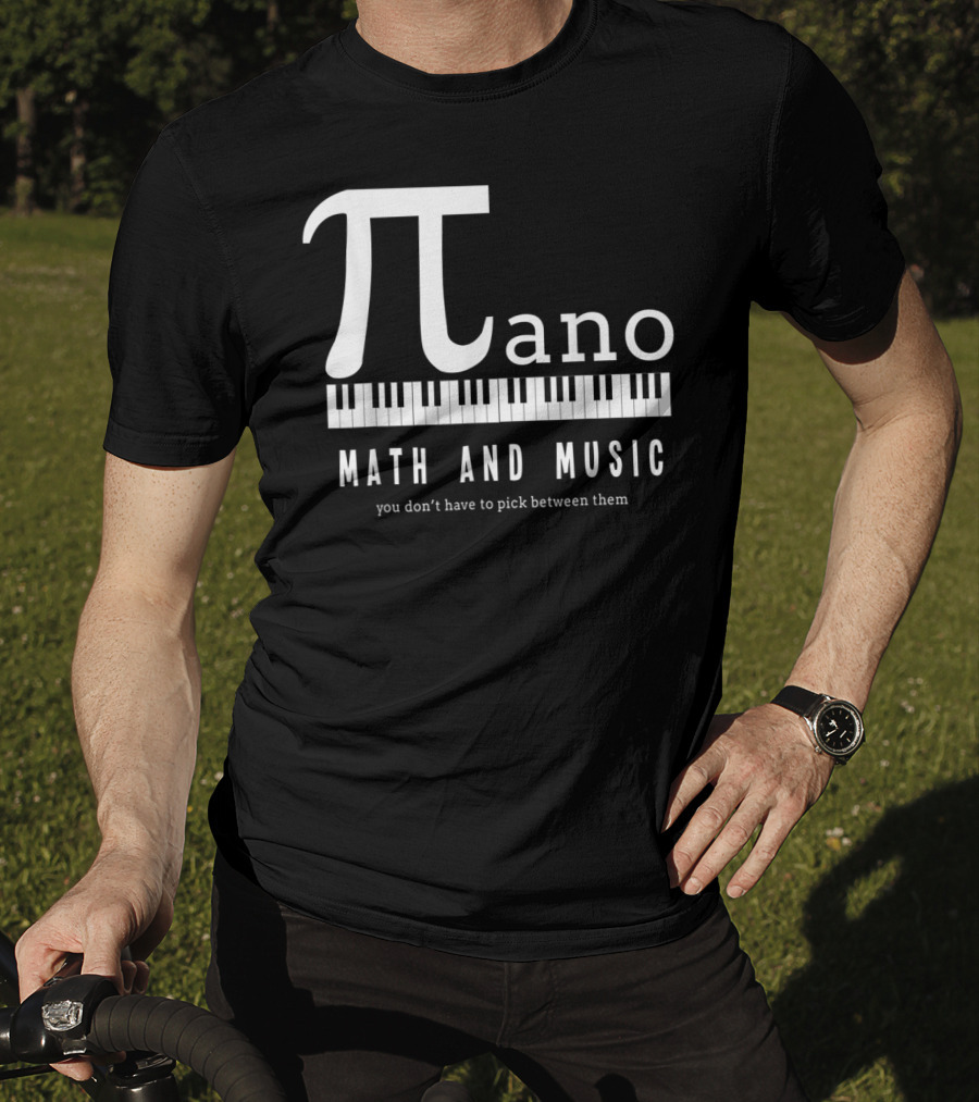 Pi Ano Math And Music You Don’t Have To Pick Between Them T-Shirt