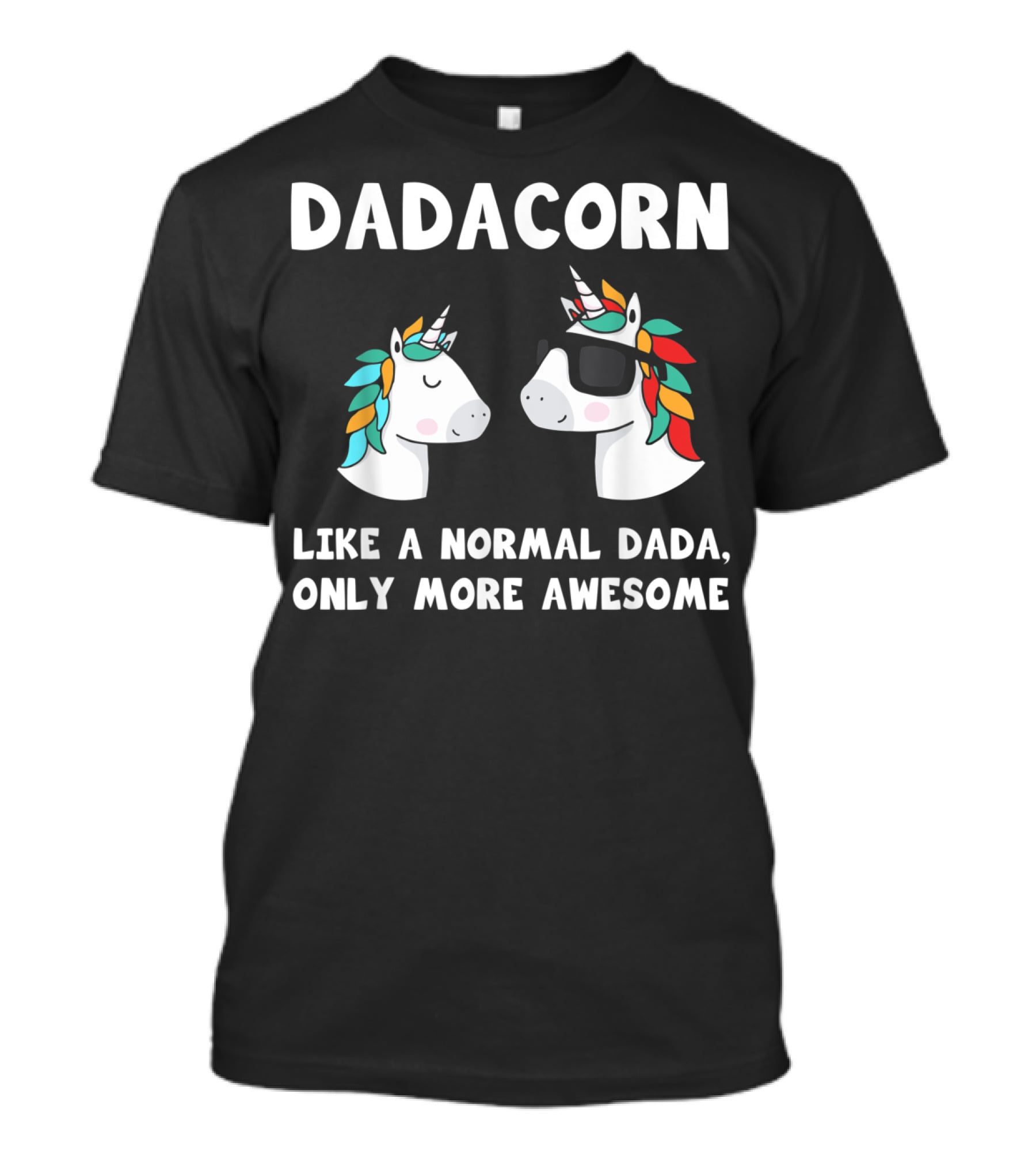 Dadacorn Like A Normal Dada Only More Awesome Unicorn Dad Papa Father T-Shirt