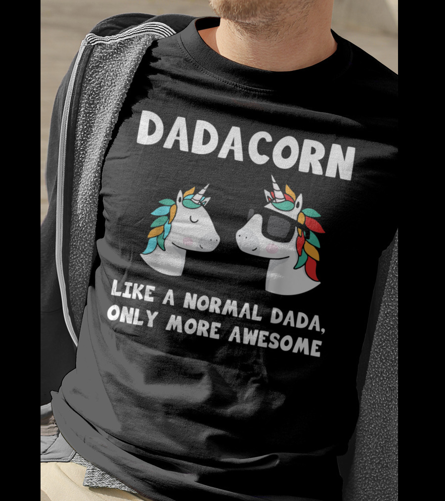 Dadacorn Like A Normal Dada Only More Awesome Unicorn Dad Papa Father T-Shirt