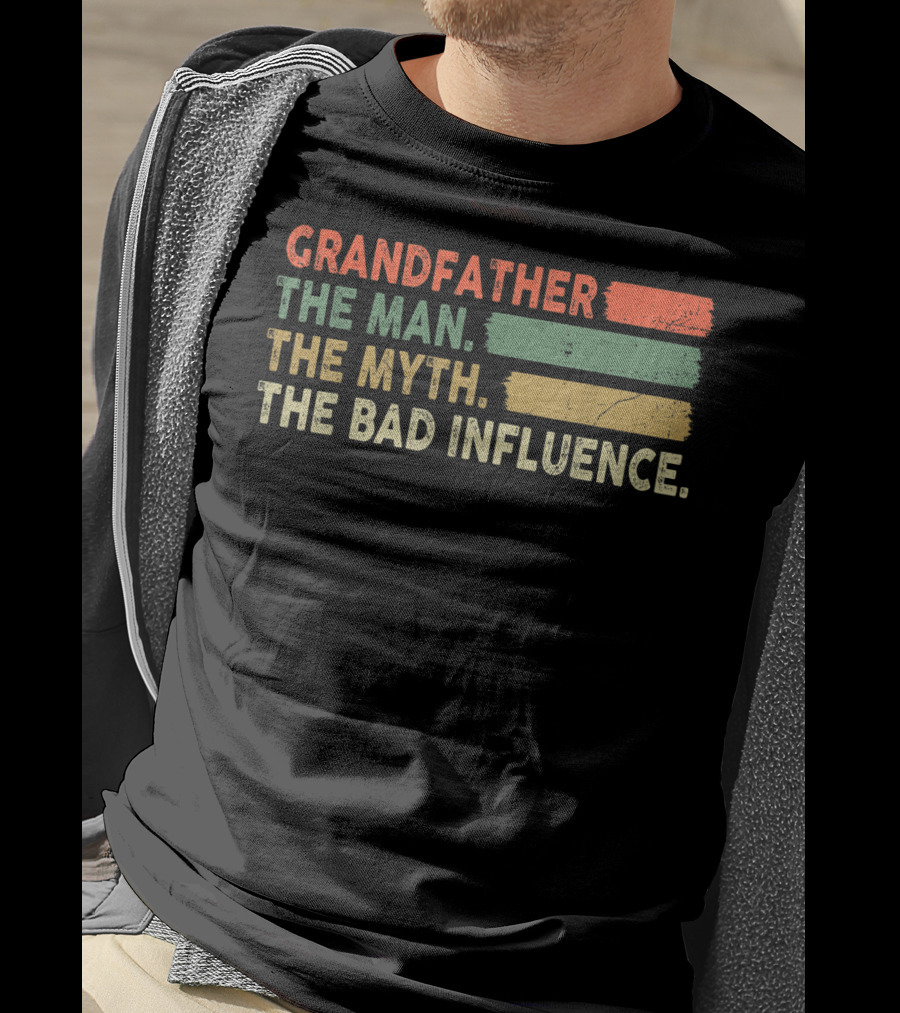 Grandfather The Man The Myth The Bad Influence T-Shirt