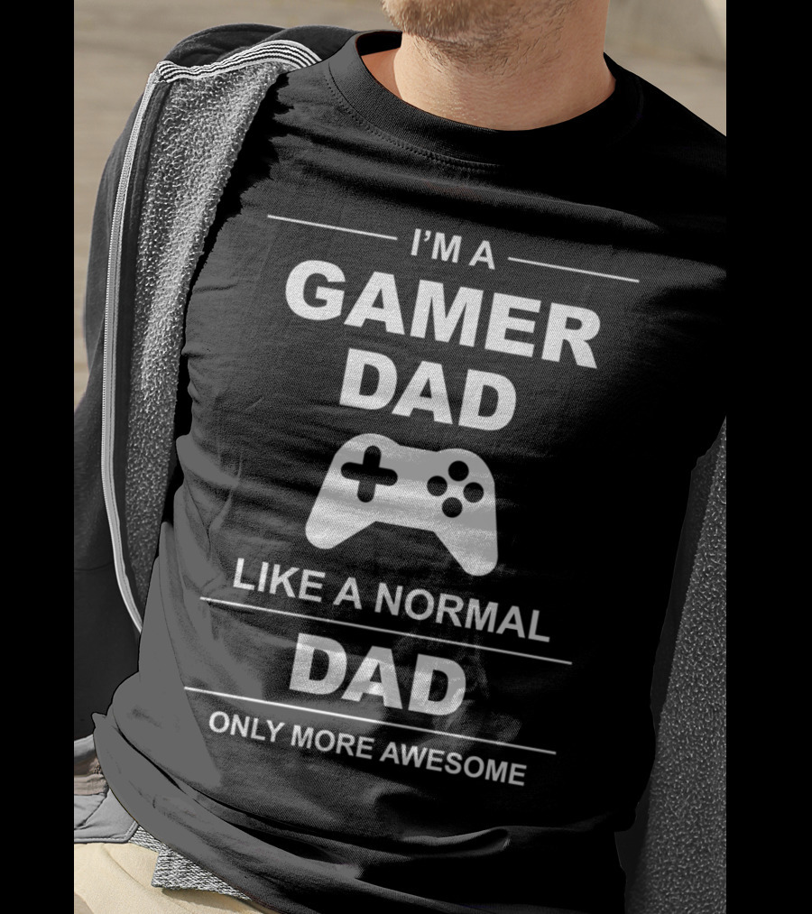I'm A Gamer Dad Like A Normal Dad Only More Awesome Father's Day T-Shirt
