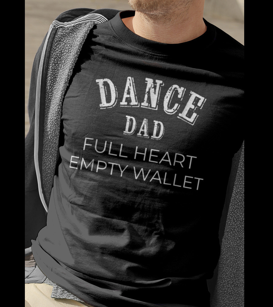 Dance Dad Full Heart Empty Wallet T-Shirt