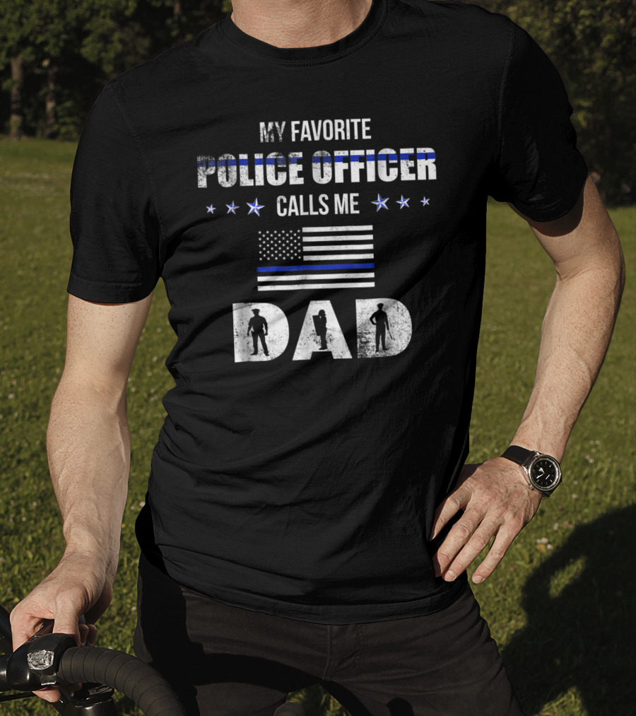 My Favorite Police Officer Calls Me Dad Thin Blue Line Flag Patriotic Stars T-Shirt
