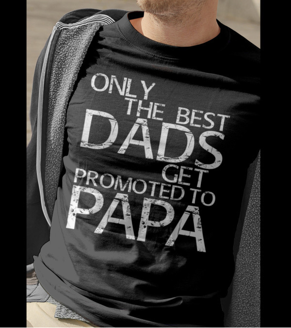 Mens Only The Best Dads Get Promoted To Papa T-Shirt