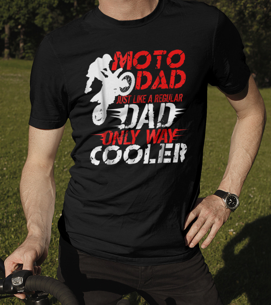 Moto Dad Just Like A Regular Dad Only Way Cooler T-Shirt