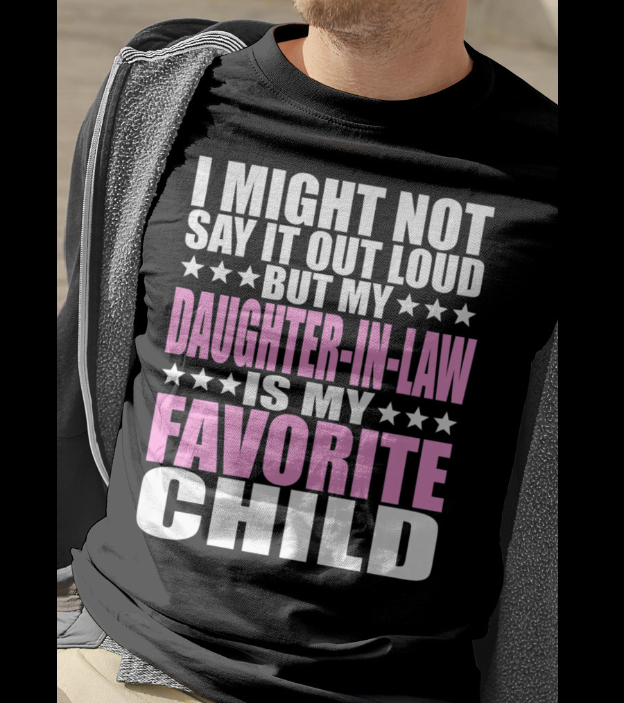 I Might Not Say It Out Loud But My Daughter-in-Law Is My Favorite Child T-Shirt