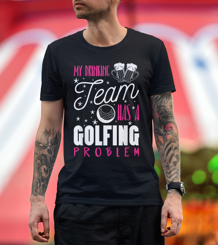 My Drinking Team Golfing Problem with Beer Mugs and Golf Ball T-Shirt