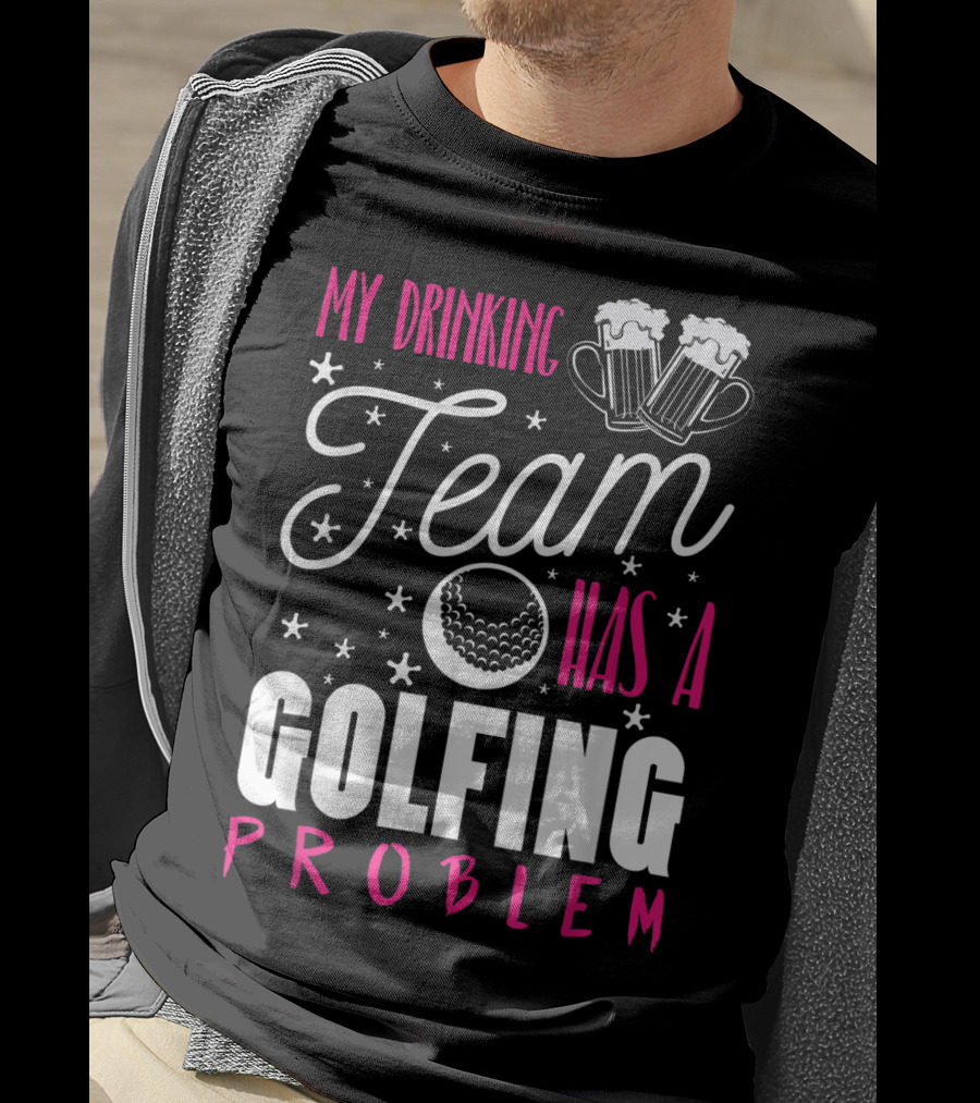My Drinking Team Golfing Problem With Beer Mugs And Golf Ball T-Shirt