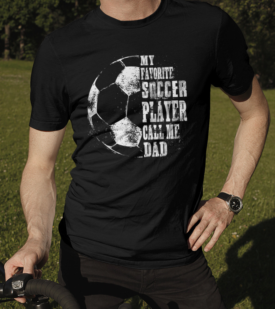 My Favorite Soccer Player Call Me Dad Soccer Ball T-Shirt