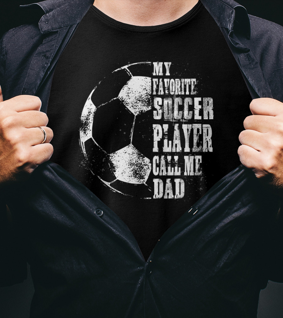My Favorite Soccer Player Call Me Dad Soccer Ball T-Shirt