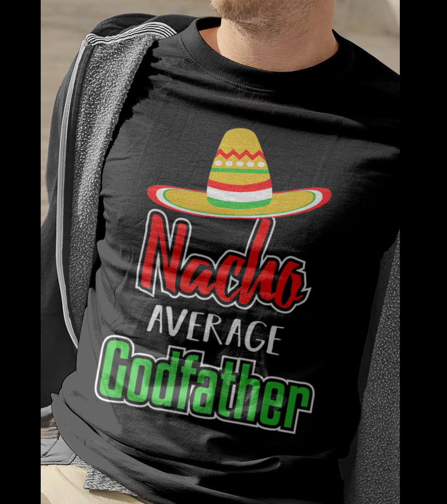 Nacho Average Godfather Sombrero Fun Favorite Godparent T-Shirt
