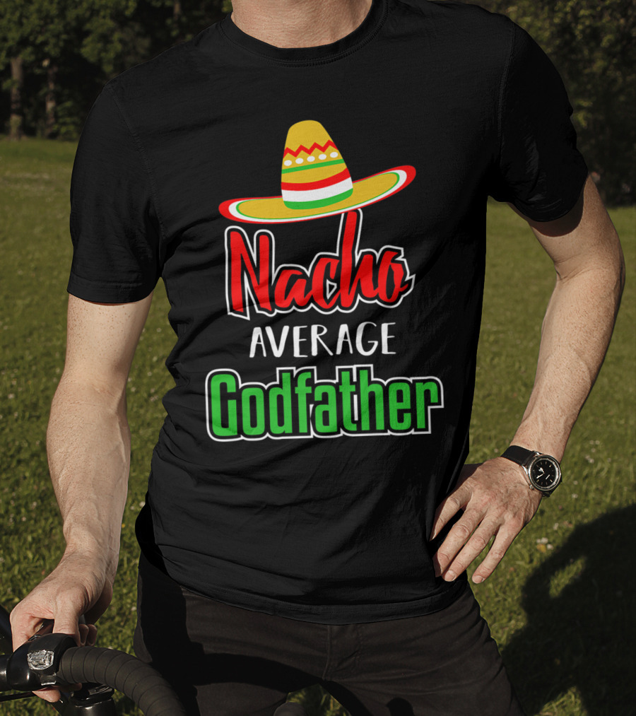 Nacho Average Godfather Sombrero Fun Favorite Godparent T-Shirt