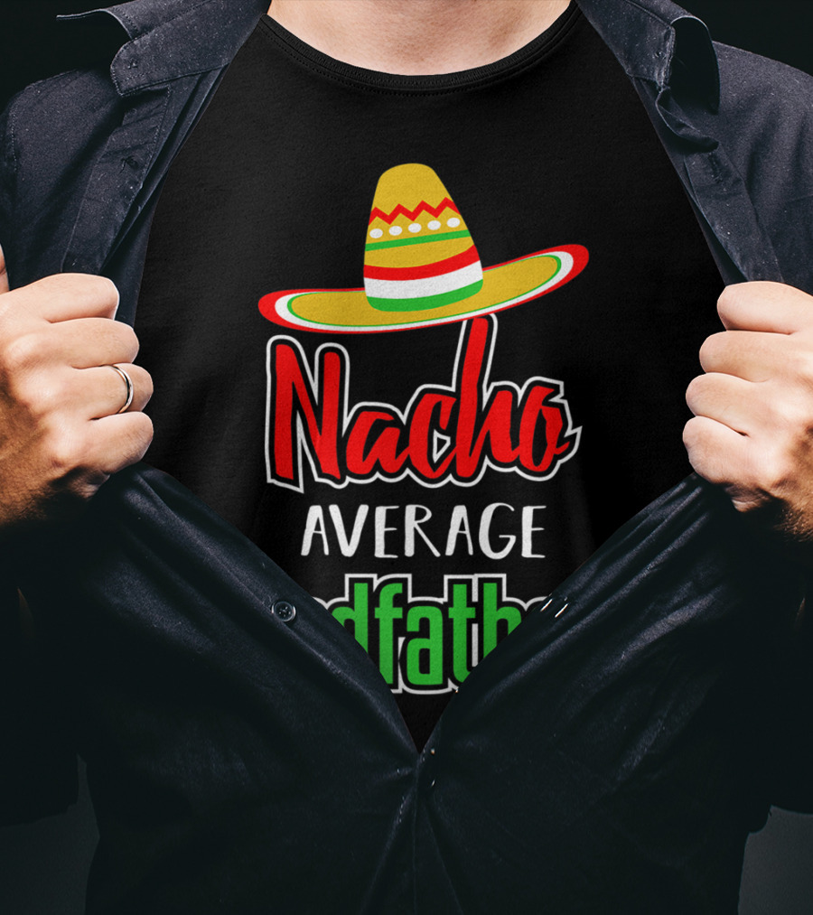 Nacho Average Godfather Sombrero Fun Favorite Godparent T-Shirt