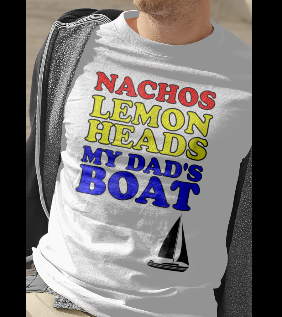 Nachos Lemon Heads My Dad's Boat Step Brothers Hoes T-Shirt