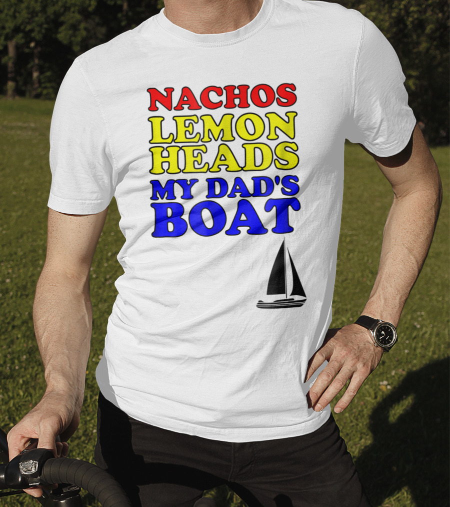 Nachos Lemon Heads My Dad's Boat Step Brothers Hoes T-Shirt