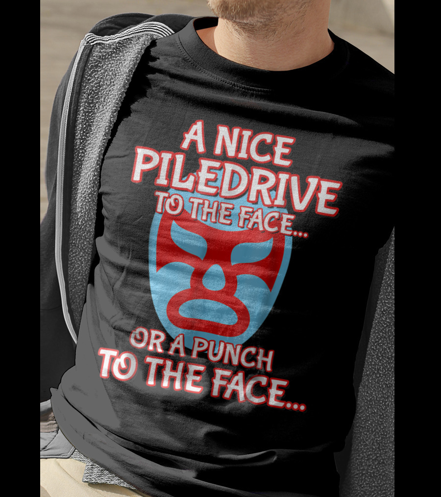 A Nice Piledrive To The Face Or A Punch To The Face Nacho Wrestling Mask T-Shirt