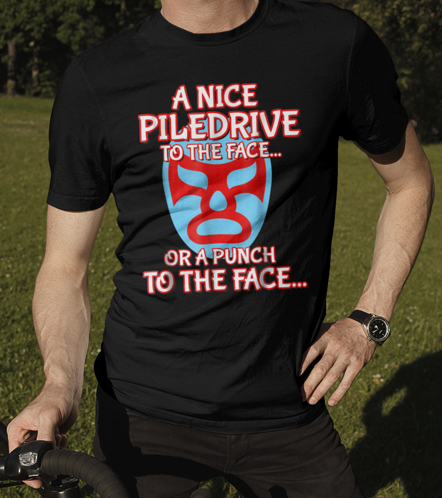 A Nice Piledrive To The Face Or A Punch To The Face Nacho Wrestling Mask T-Shirt