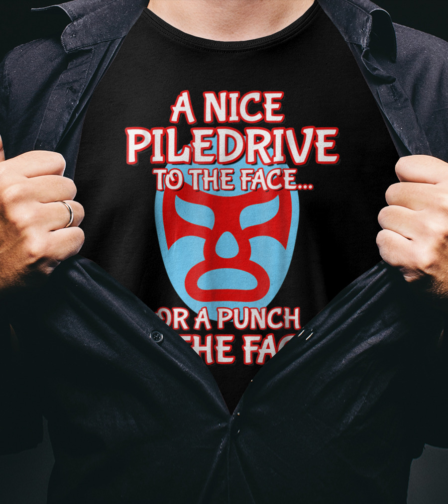 A Nice Piledrive To The Face Or A Punch To The Face Nacho Wrestling Mask T-Shirt