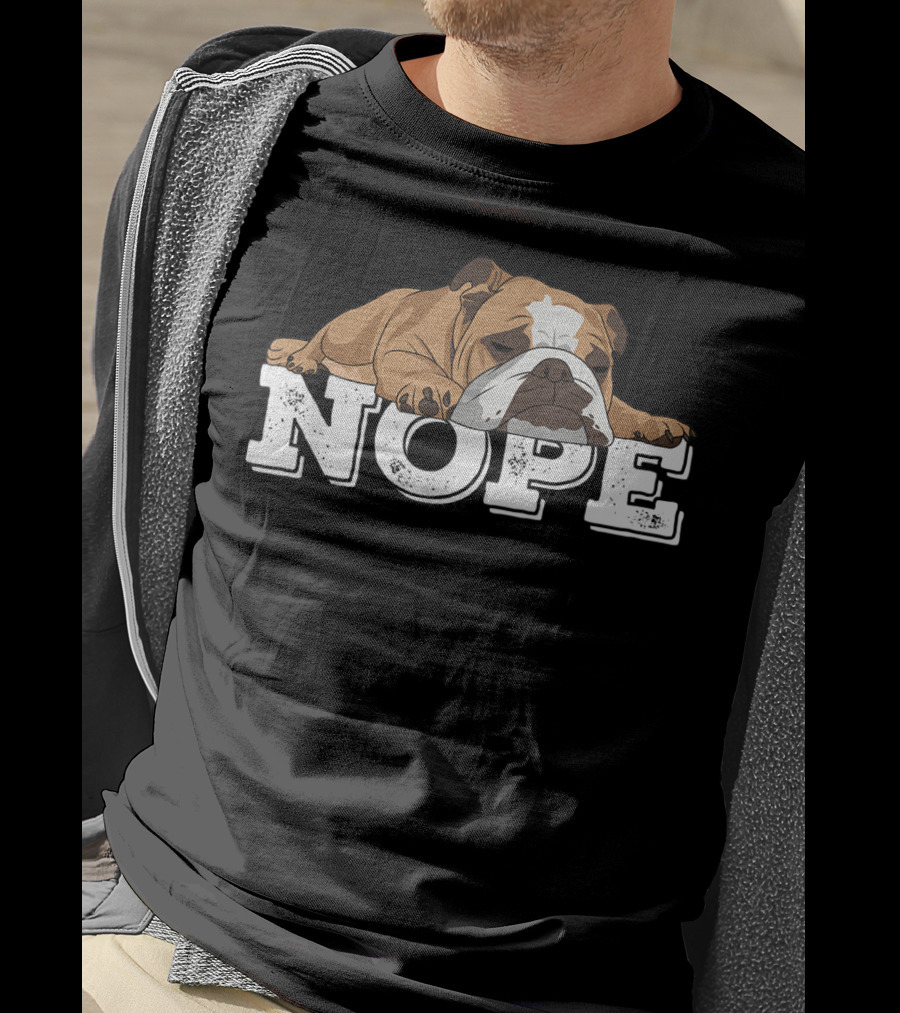NOPE Lazy English Bulldog Relaxed Mood T-Shirt