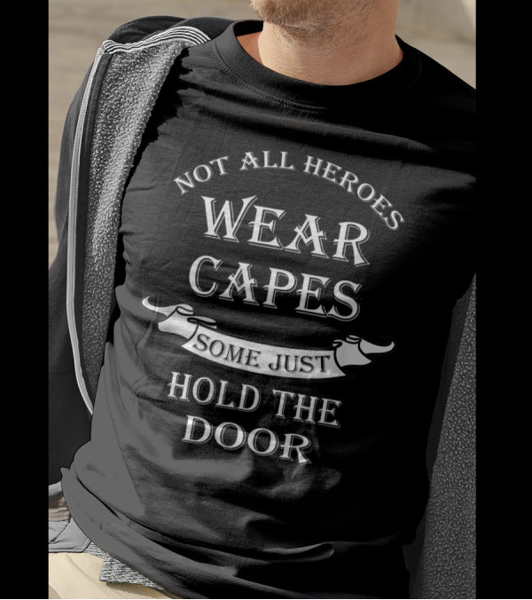 Not All Heroes Wear Capes Some Just Hold The Door Hodor Game Of Thrones T-Shirt