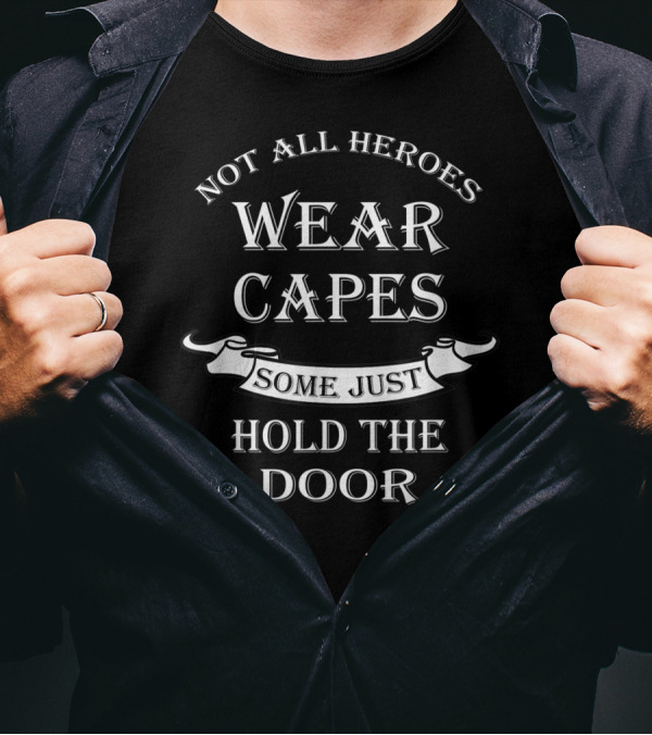 Not All Heroes Wear Capes Some Just Hold The Door Hodor Game Of Thrones T-Shirt